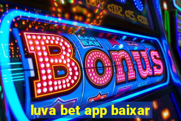 luva bet app baixar